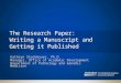 The Research Paper: Writing a Manuscript and Getting it Published Kathryn Stockbauer, Ph.D. Manager, Office of Academic Development Department of Pathology