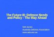 The Future III: Defence Needs and Policy - The Way Ahead Neil James Australia Defence Association 