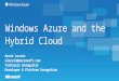 Windows Azure and the Hybrid Cloud Arnie Locsin alocsin@microsoft.com Technical Evangelist Developer & Platform Evangelism