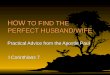 HOW TO FIND THE PERFECT HUSBAND/WIFE Practical Advice from the Apostle Paul I Corinthians 7