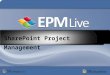 SharePoint Project Management. EPM Live provides Microsoft-Base Project Management solutions that allow individuals, teams, workgroups, and organizations