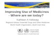 Improving Use of Medicines - Where are we today? Kathleen A Holloway Regional Advisor Essential Drugs and Other Medicines World Health Organisation, South