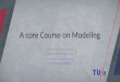 A core Course on Modeling Introduction to Modeling 0LAB0 0LBB0 0LCB0 0LDB0 c.w.a.m.v.overveld@tue.nl v.a.j.borghuis@tue.nl S.14