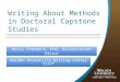 Writing About Methods in Doctoral Capstone Studies Walden University Writing Center Staff Kelly Chermack, PhD, Dissertation Editor