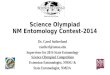 Science Olympiad NM Entomology Contest-2014 Dr. Carol Sutherland csutherl@nmsu.edu Supervisor for 2014 State Entomology Science Olympiad Competition Extension