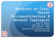 Networks on Chip: Router Microarchitecture & Network Topologies Daniel U. Becker, James Chen, Nan Jiang, Prof. William J. Dally Concurrent VLSI Architecture