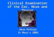 Clinical Examination of the Ear, Nose and Throat Dave Pothier St Mary’s 2003