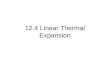 12.4 Linear Thermal Expansion. Normal Solids Ex. Glass jar too tight, hot water over lid. Linear expansion – increase in any one dimension of a solid,