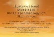 State/National Statistics: Basic Epidemiology of Skin Cancer Presented by: Chris Johnson, MPH Epidemiologist, Cancer Data Registry of Idaho Cancer Awareness,