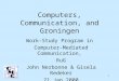 1 Computers, Communication, and Groningen Work-Study Program in Computer-Mediated Communication, RuG John Nerbonne & Gisela Redeker 21 Jan 2000