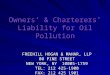 Owners’ & Charterers’ Liability for Oil Pollution FREEHILL HOGAN & MAHAR, LLP 80 PINE STREET NEW YORK, NY 10005-1759 TEL: 212 425-1900 FAX: 212 425 1901