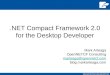 NET Compact Framework 2.0 for the Desktop Developer Mark Arteaga OpenNETCF Consulting marteaga@opennetcf.com blog.markarteaga.com
