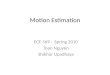 Motion Estimation ECE 569 – Spring 2010 Toan Nguyen Shikhar Upadhaya
