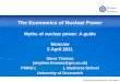 The University of Greenwich Teaching excellence for 100 years The Economics of Nuclear Power Myths of nuclear power: A guide Moscow 5 April 2011 Steve