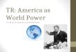 TR: America as World Power Ch 18 sec 4: America as a World Power