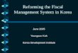Reforming the Fiscal Management System in Korea June 2005 Youngsun Koh Korea Development Institute