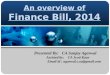 An overview of Finance Bill, 2014 Presented By: CA Sanjay Agarwal Assisted by: CA Jyoti Kaur Email id : agarwal.s.ca@gmail.com