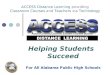 ACCESS Distance Learning providing Classroom Courses and Teachers via Technology For All Alabama Public High Schools Helping Students Succeed