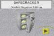 SAFECRACKER Double Negative Edition Directions: You are about to be presented with 4 paragraphs/safes. Each sentence is numbered for each paragraph