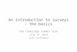 An introduction to surveys – the basics U3A Cambridge Summer term July 4 th 2014 Jill Tuffnell