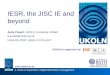 UKOLN is supported by: IESR, the JISC IE and beyond Andy Powell, UKOLN, University of Bath a.powell@ukoln.ac.uk Using the IESR: what’s in it for you? 