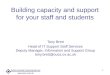 1 Building capacity and support for your staff and students Tony Brett Head of IT Support Staff Services Deputy Manager, Information and Support Group