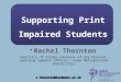 Supporting Print Impaired Students r.thornton@