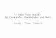 “I Have Your Heart” by Crabapple, Boekbinder and Batt Sandy, Thom, Edward