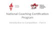 National Coaching Certification Program Introduction to Competition – Part A