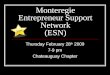 Monteregie Entrepreneur Support Network (ESN) Thursday February 28 th 2009 7-9 pm Chateauguay Chapter Suc cess