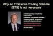 Why an Emissions Trading Scheme (ETS) is not necessary A brief summary compiled by Leon Ashby, President “The Climate Sceptics” Centenary Medal recipient
