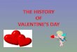 Valentine’s Day is said to take its origin from 3 rd Century Rome as a tribute to St. Valentine, a Catholic bishop
