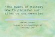 “The Ruins of History” How to preserve our sites or our memories Helen Cooke Canberra Archaeological Society Inc