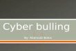 By: Abanoub Bolos.  Cyber bulling takes place using electronic technology,cell phones, computers, and tablets.  Cyber bulling means somebody bullies