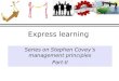 Express learning Series on Stephen Covey’s management principles Part-II