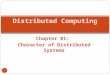 Chapter 01: Character of Distributed Systems 1 Distributed Computing