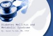 Diabetes Mellitus and Metabolic Syndrome By: Susan Yu-Gan, MD, FPCP