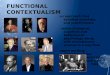 FUNCTIONAL CONTEXTUALISMFUNCTIONAL CONTEXTUALISM an approach that satisfies scientists and practitioners unites biological, cognitive and behavioural psychology