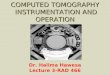 COMPUTED TOMOGRAPHY INSTRUMENTATION AND OPERATION Dr. Halima Hawesa Lecture 3-RAD 466