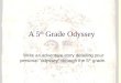 A 5 th Grade Odyssey Write an adventure story detailing your personal “odyssey” through the 5 th grade