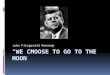 John Fitzgerald Kennedy. Background Birth: May 29, 1978 in Brookline, Massachusetts Died: November 22, 1963 (age 46) Arlington Spouse: Jacqueline Bouvier