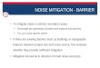 NOISE MITIGATION - BARRIER To mitigate noise in exterior recreation areas: ＞ Rearrange site (potentially provides both distance and barriers) ＞ Put up
