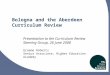 Bologna and the Aberdeen Curriculum Review Presentation to the Curriculum Review Steering Group, 26 June 2008 Graeme Roberts Senior Associate, Higher Education