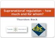 Thorsten Beck Supranational regulation – how much and for whom?