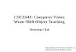 CSCE643: Computer Vision Mean-Shift Object Tracking Jinxiang Chai Many slides from Yaron Ukrainitz & Bernard Sarel & Robert Collins