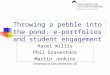 Throwing a pebble into the pond: e-portfolios and student engagement Hazel Willis Phil Gravestock Martin Jenkins University of Gloucestershire, UK