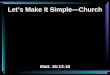 Let’s Make It Simple—Church Matt. 16:13-18. The Church—So Confusing Very few read the Bible regularly