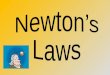 Newton’s 1 st Law: The Law of Inertia “Every object maintains a state of rest or uniform motion in a straight line unless acted upon by an unbalanced