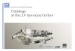 Catalogs of the ZF Services GmbH. ZF Services GmbH Catalogs of the ZF Services GmbH February 2010 Content 1.Structure of the CatalogStructure of the Catalog