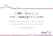 CARE Tanzania The Courage to Lead Building a whole greater than the sum of parts Operationalization of the Program Approach Michael Drinkwater and Diana